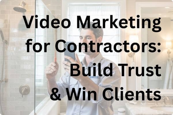 Video Marketing for Contractors: Build Trust & Win Clients